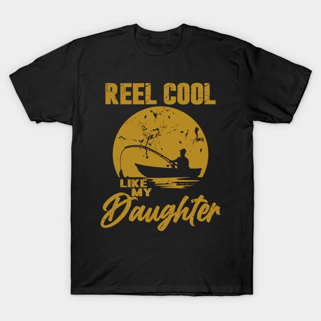 Reel Cool Like My Daughter T-Shirt by Etopix